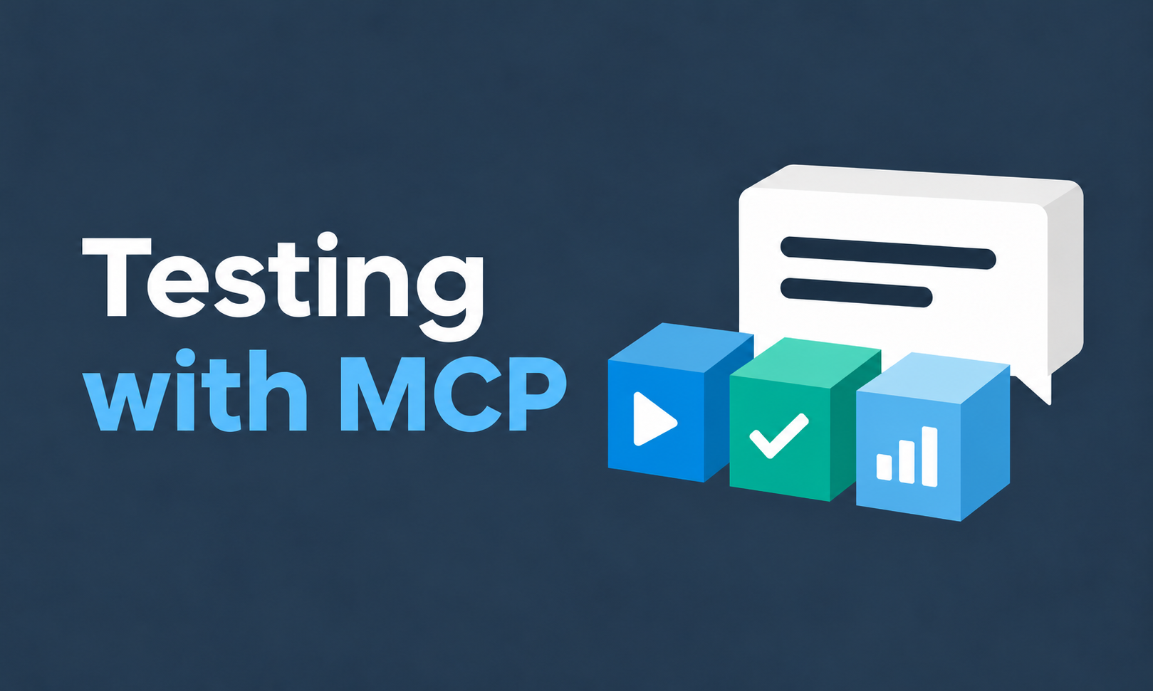 Testing with MCP: a speech bubble behind three cubes representing execution, validation, and reporting.
